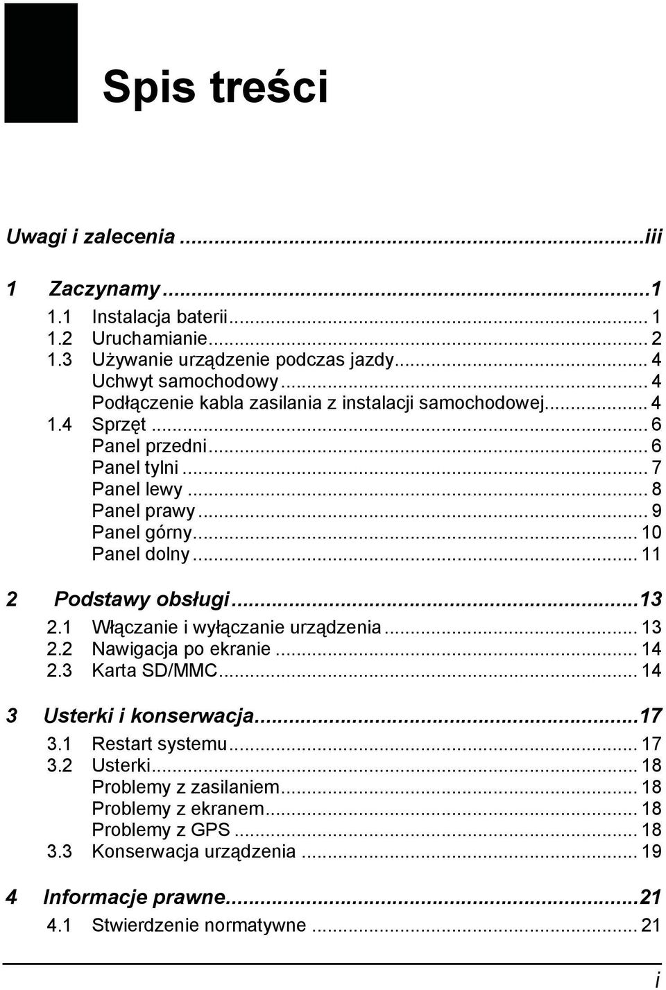 .. 11 2 Podstawy obsługi...13 2.1 Włączanie i wyłączanie urządzenia... 13 2.2 Nawigacja po ekranie... 14 2.3 Karta SD/MMC... 14 3 Usterki i konserwacja...17 3.1 Restart systemu.
