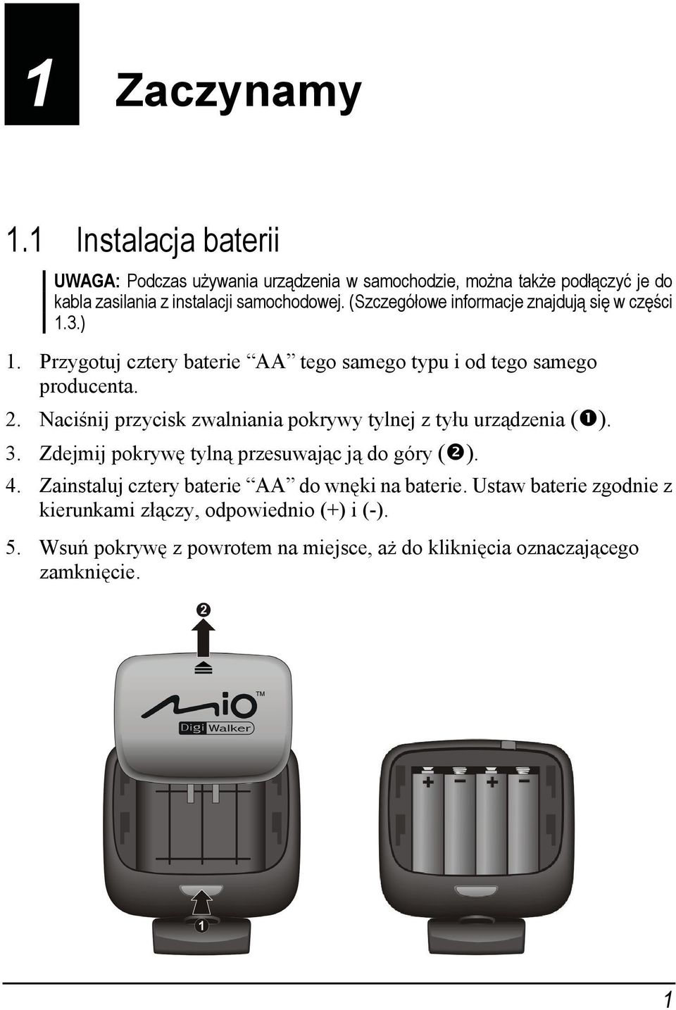(Szczegółowe informacje znajdują się w części 1.3.) 1. Przygotuj cztery baterie AA tego samego typu i od tego samego producenta. 2.
