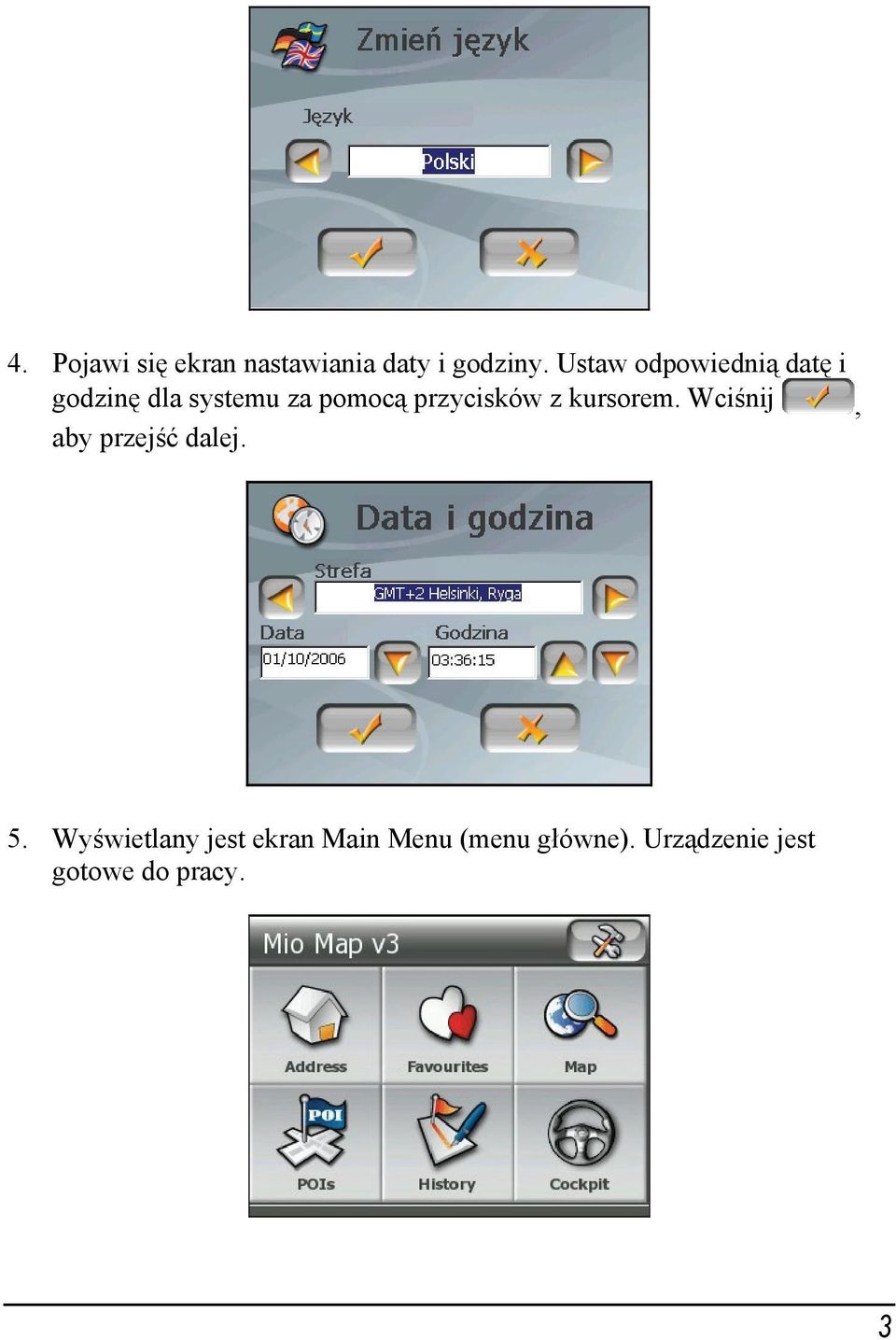 przycisków z kursorem. Wciśnij, aby przejść dalej. 5.