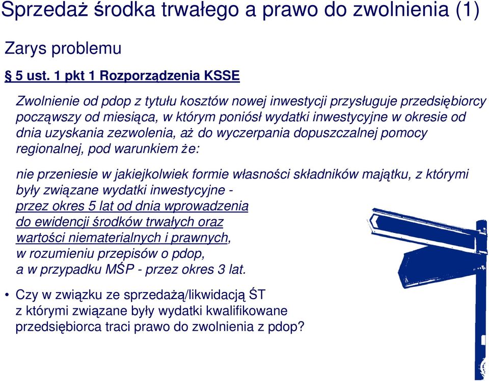 uzyskania zezwolenia, aŝ do wyczerpania dopuszczalnej pomocy regionalnej, pod warunkiem Ŝe: nie przeniesie w jakiejkolwiek formie własności składników majątku, z którymi były związane wydatki