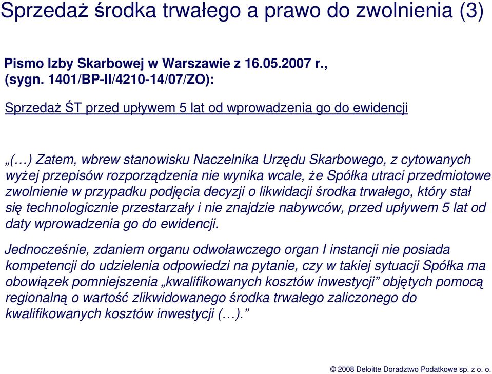 wynika wcale, Ŝe Spółka utraci przedmiotowe zwolnienie w przypadku podjęcia decyzji o likwidacji środka trwałego, który stał się technologicznie przestarzały i nie znajdzie nabywców, przed upływem 5