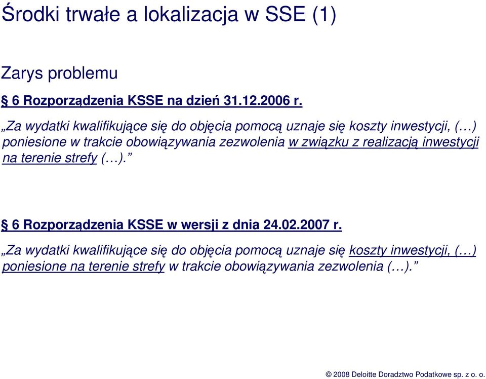 zezwolenia w związku z realizacją inwestycji na terenie strefy ( ). 6 Rozporządzenia KSSE w wersji z dnia 24.02.2007 r.