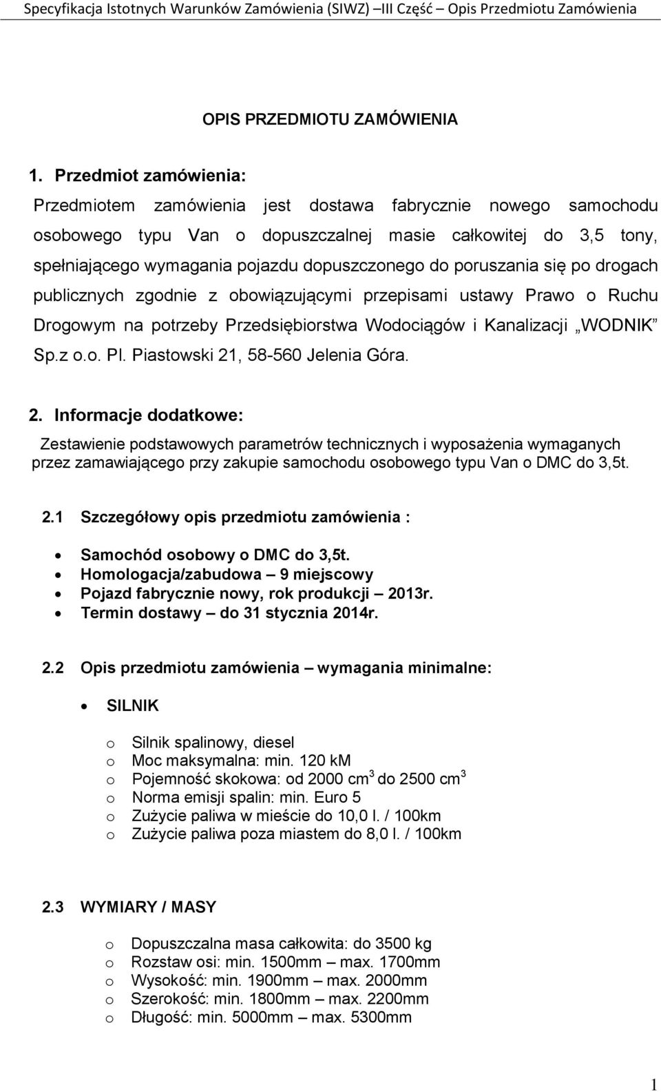 publicznych zgdnie z bwiązującymi przepisami ustawy Praw Ruchu Drgwym na ptrzeby Przedsiębirstwa Wdciągów i Kanalizacji WODNIK Sp.z.. Pl. Piastwski 21