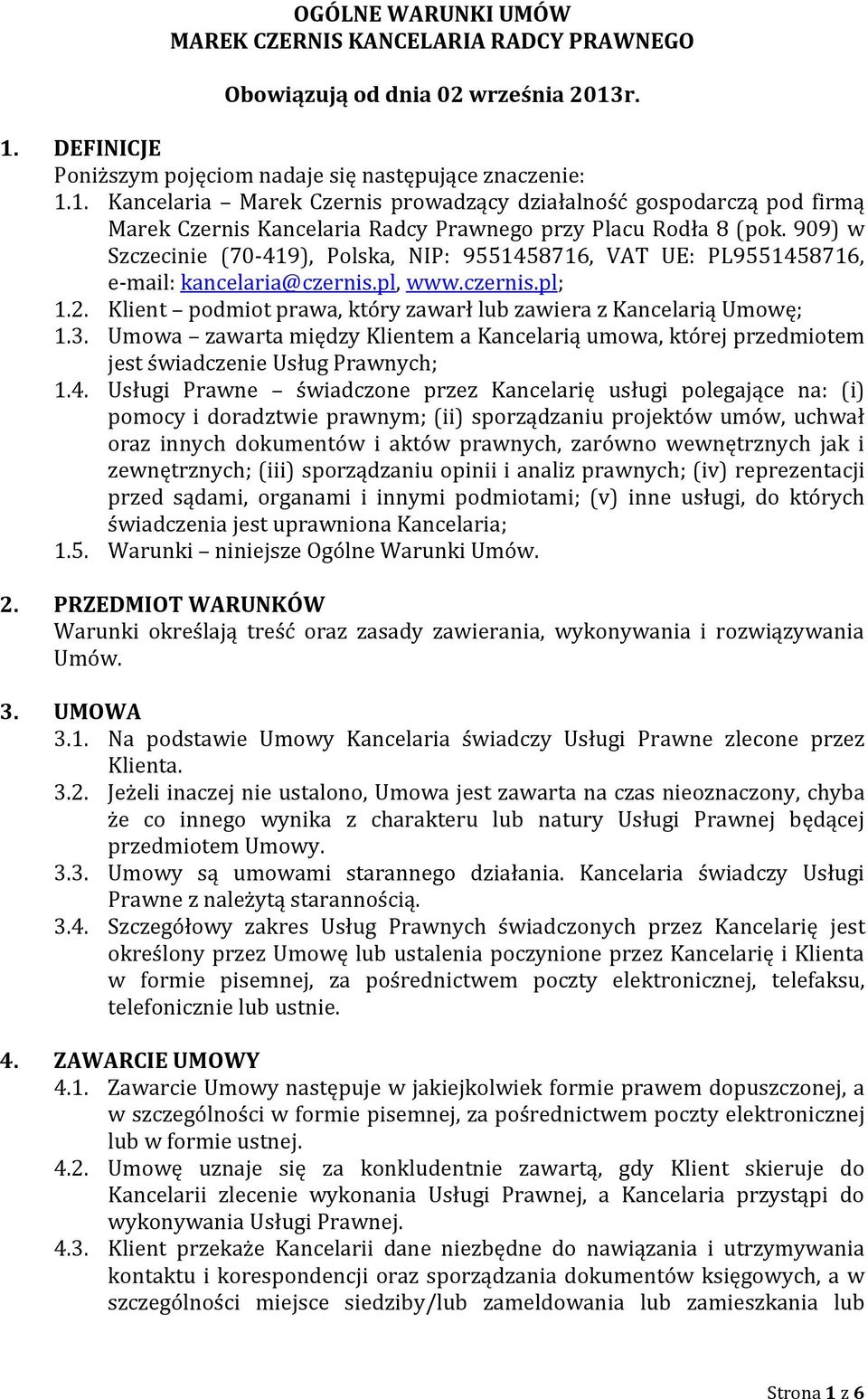 909) w Szczecinie (70-419), Polska, NIP: 9551458716, VAT UE: PL9551458716, e-mail: kancelaria@czernis.pl, www.czernis.pl; 1.2. Klient podmiot prawa, który zawarł lub zawiera z Kancelarią Umowę; 1.3.