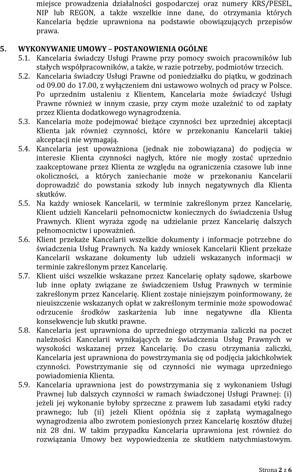 Kancelaria świadczy Usługi Prawne przy pomocy swoich pracowników lub stałych współpracowników, a także, w razie potrzeby, podmiotów trzecich. 5.2.