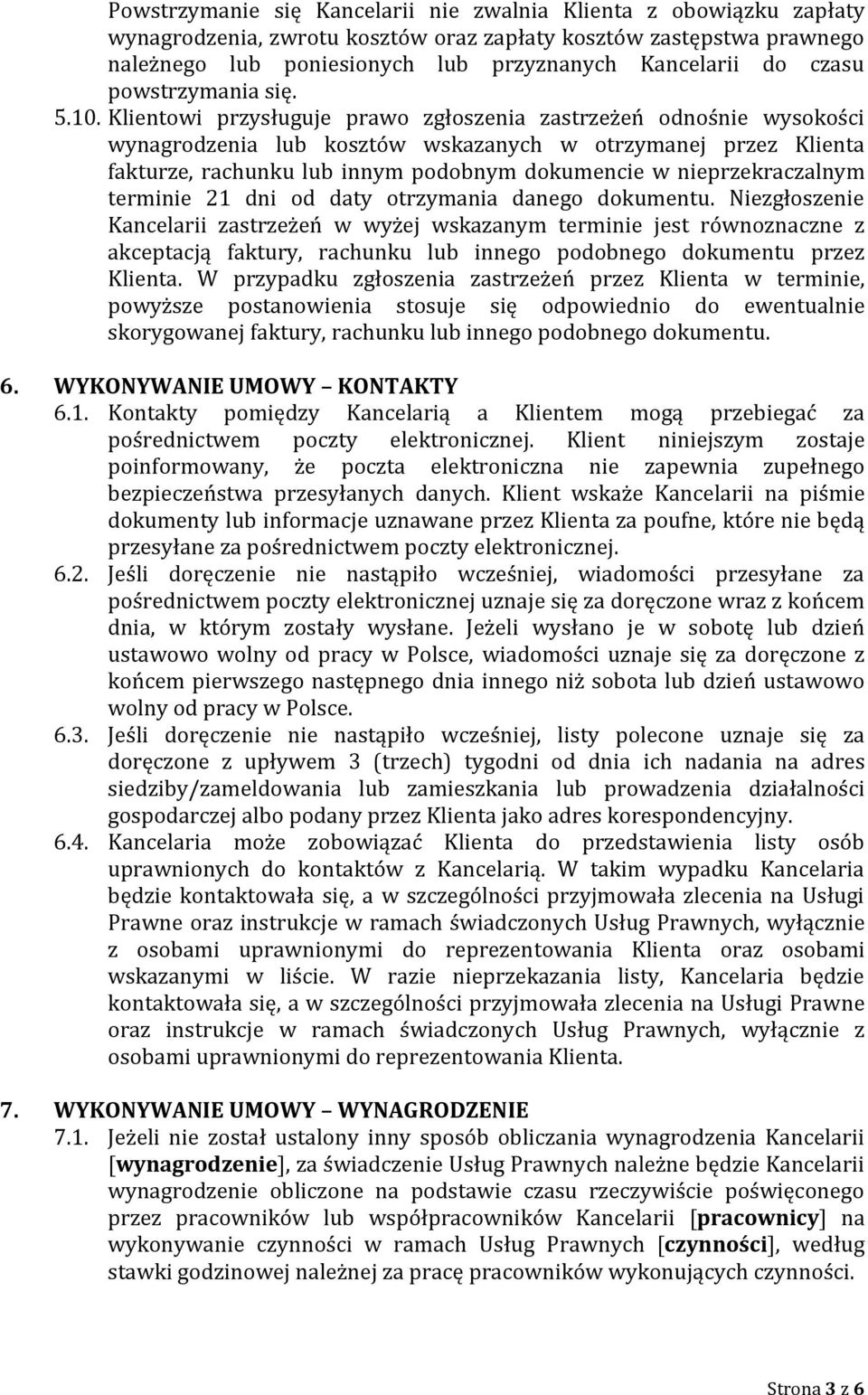 Klientowi przysługuje prawo zgłoszenia zastrzeżeń odnośnie wysokości wynagrodzenia lub kosztów wskazanych w otrzymanej przez Klienta fakturze, rachunku lub innym podobnym dokumencie w