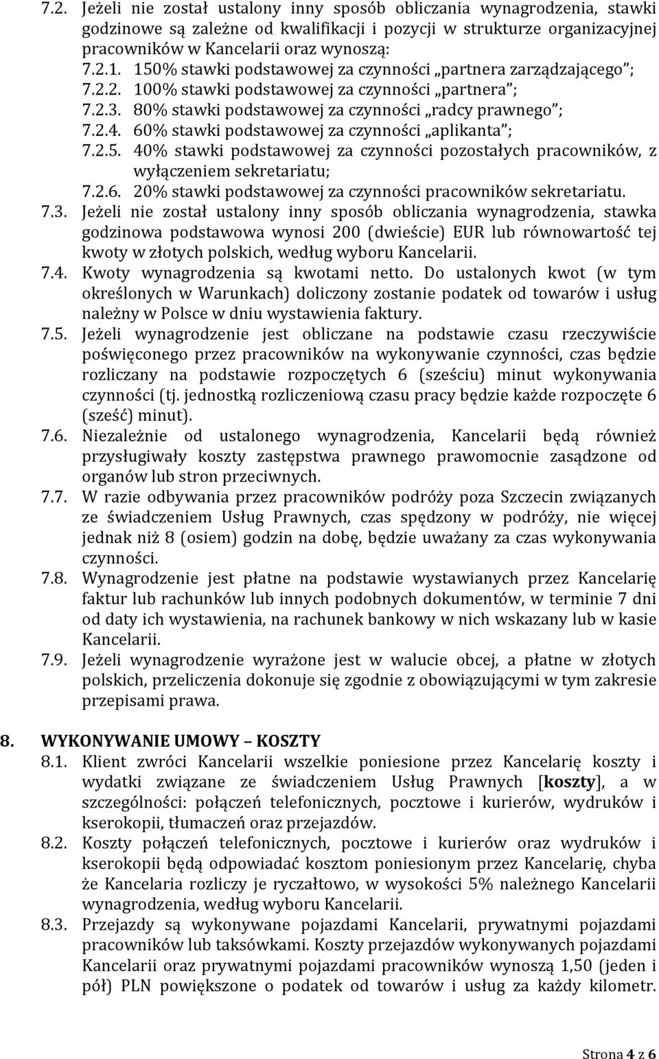 60% stawki podstawowej za czynności aplikanta ; 7.2.5. 40% stawki podstawowej za czynności pozostałych pracowników, z wyłączeniem sekretariatu; 7.2.6. 20% stawki podstawowej za czynności pracowników sekretariatu.