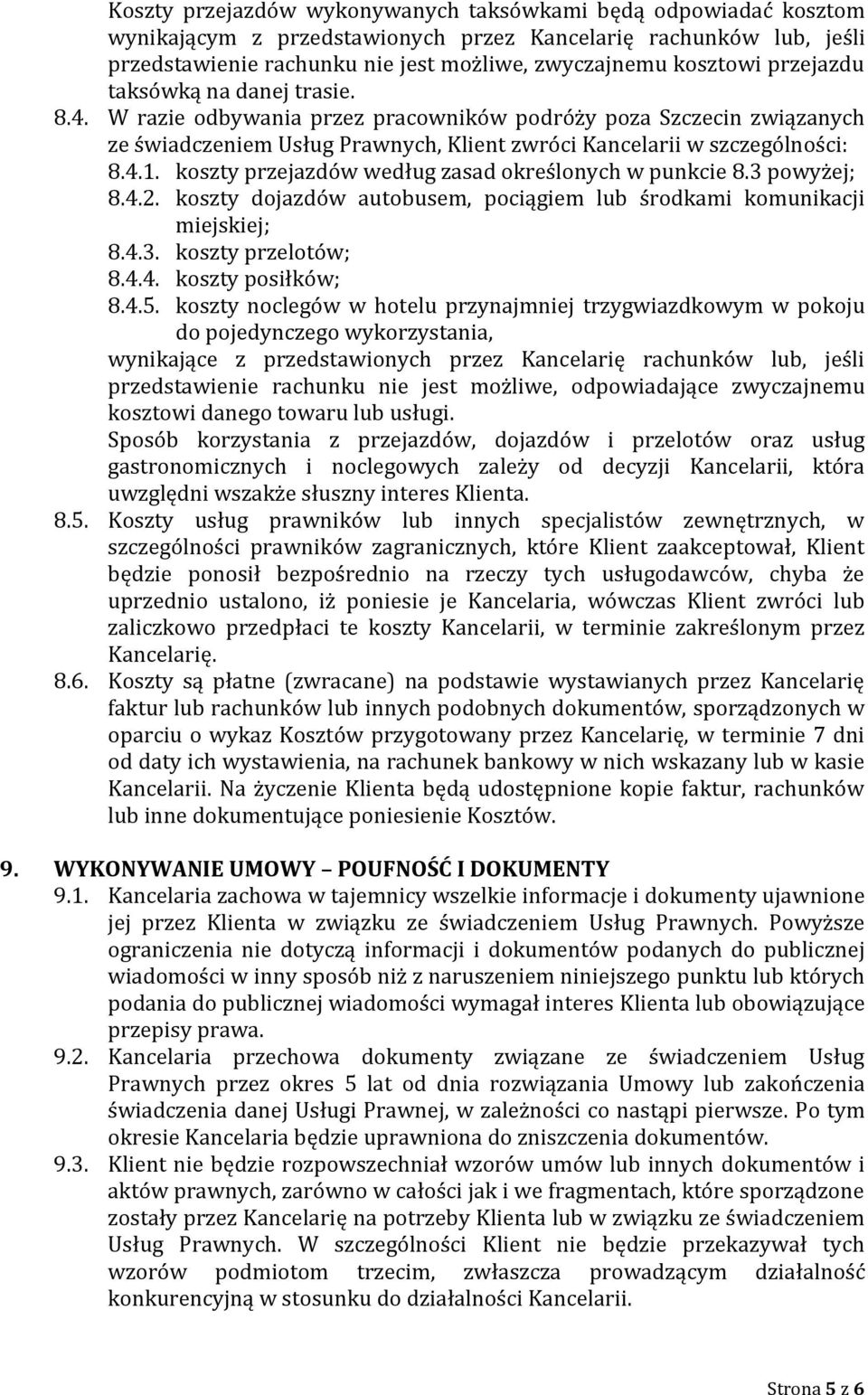 koszty przejazdów według zasad określonych w punkcie 8.3 powyżej; 8.4.2. koszty dojazdów autobusem, pociągiem lub środkami komunikacji miejskiej; 8.4.3. koszty przelotów; 8.4.4. koszty posiłków; 8.4.5.