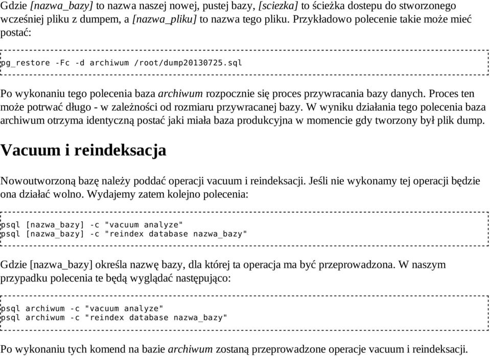 Proces ten może potrwać długo w zależności od rozmiaru przywracanej bazy.