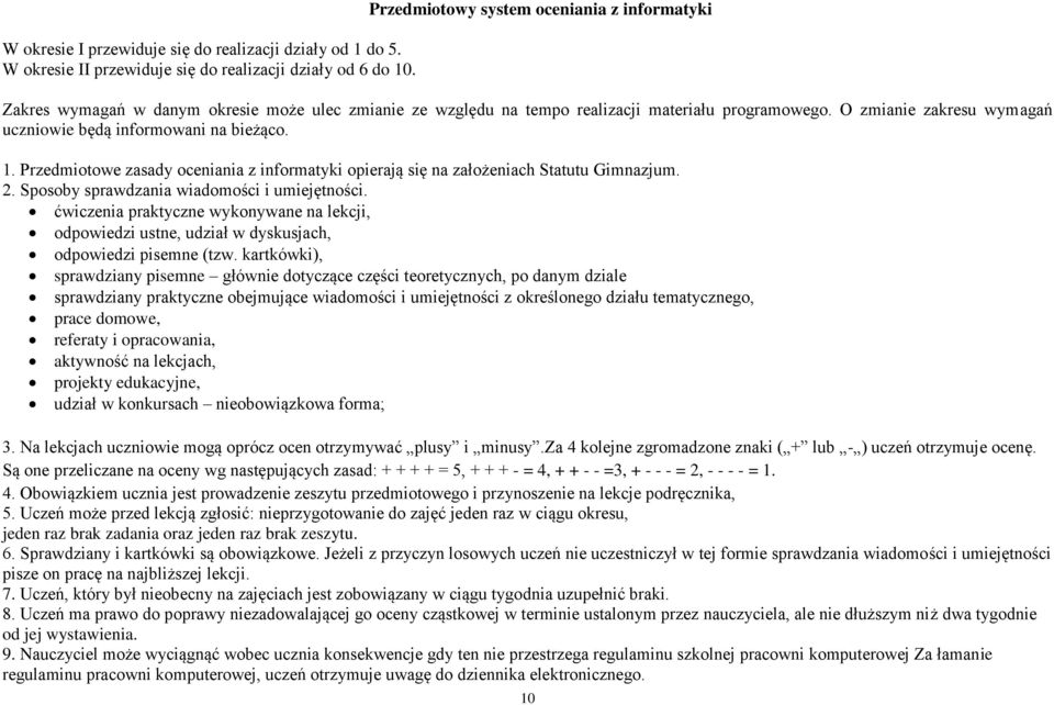 O zmianie zakresu wymagań uczniowie będą informowani na bieżąco.. Przedmiotowe zasady oceniania z informatyki opierają się na założeniach Statutu Gimnazjum. 2.