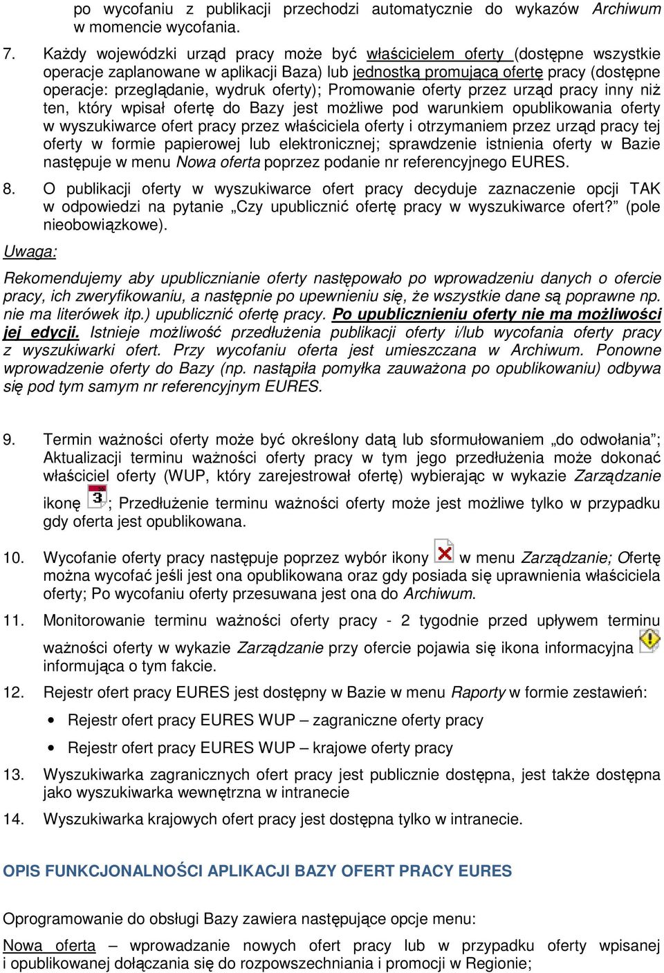 oferty); Promowanie oferty przez urząd pracy inny niŝ ten, który wpisał ofertę do Bazy jest moŝliwe pod warunkiem opublikowania oferty w wyszukiwarce ofert pracy przez właściciela oferty i