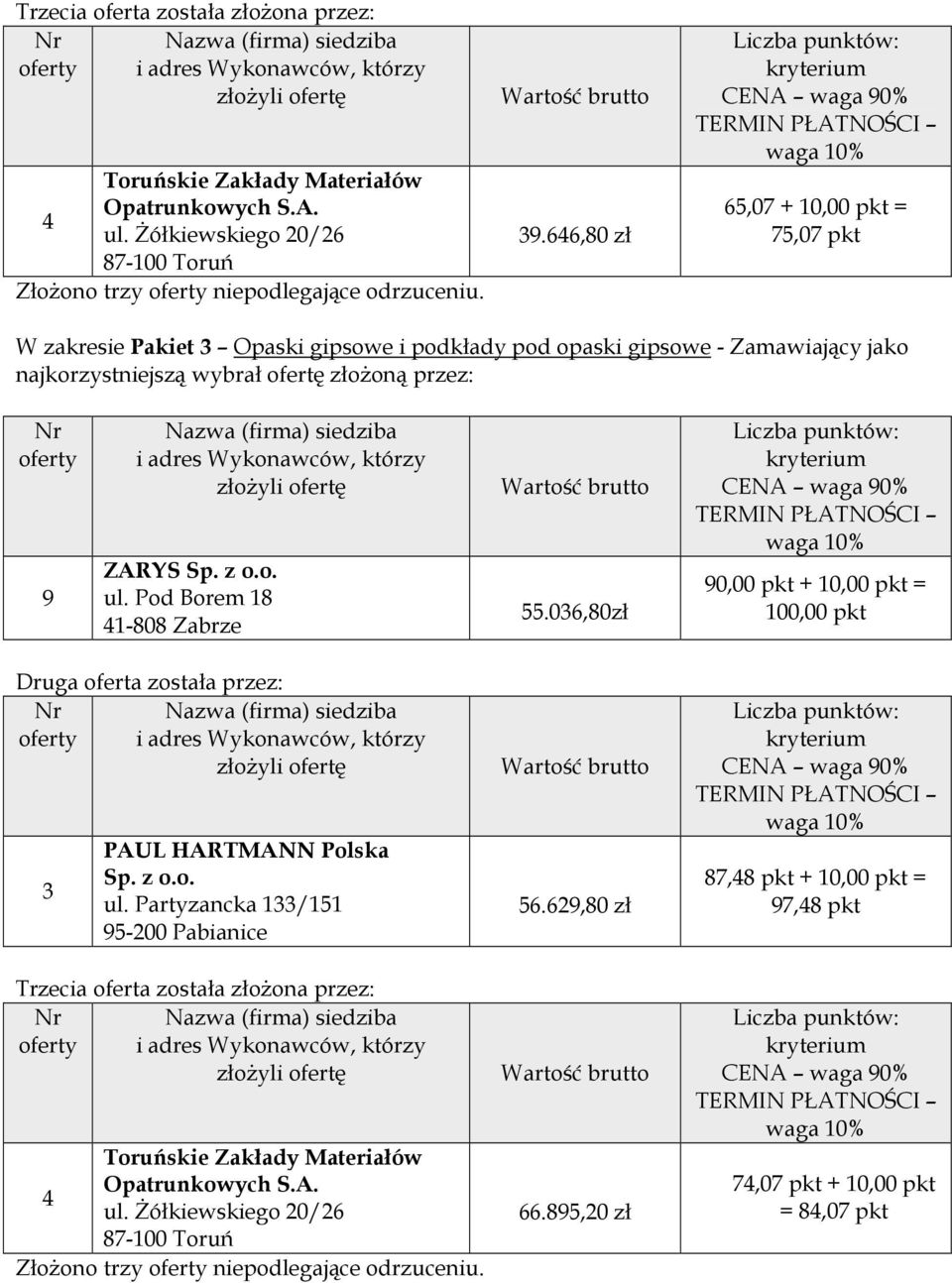 Zamawiający jako najkorzystniejszą wybrał ofertę złożoną przez: ZARYS 1-808 Zabrze 55.
