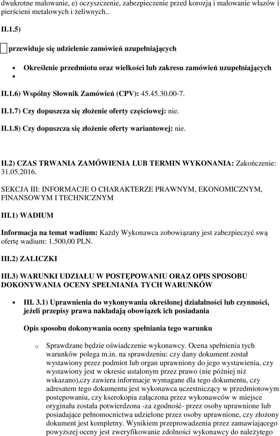 II.1.8) Czy dopuszcza się złożenie oferty wariantowej: nie. II.2) CZAS TRWANIA ZAMÓWIENIA LUB TERMIN WYKONANIA: Zakończenie: 31.05.2016.