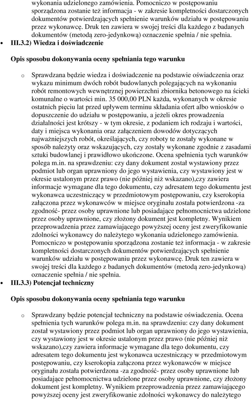 Druk ten zawiera w swojej treści dla każdego z badanych dokumentów (metodą zero-jedynkową) oznaczenie spełnia / nie spełnia. III.3.