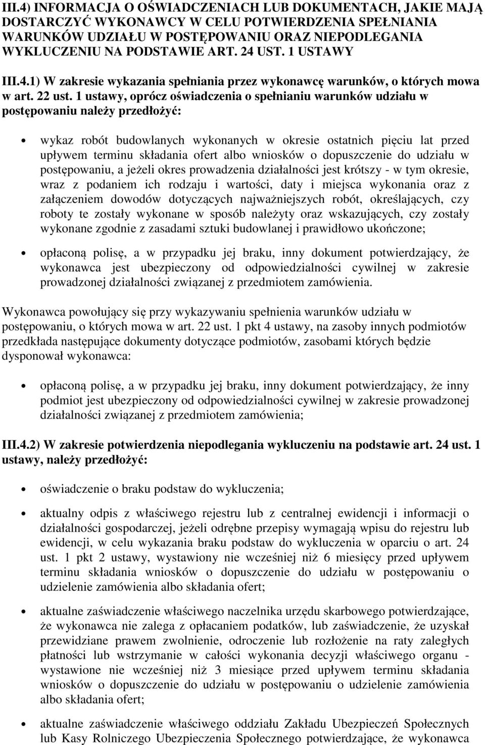 1 ustawy, oprócz oświadczenia o spełnianiu warunków udziału w postępowaniu należy przedłożyć: wykaz robót budowlanych wykonanych w okresie ostatnich pięciu lat przed upływem terminu składania ofert