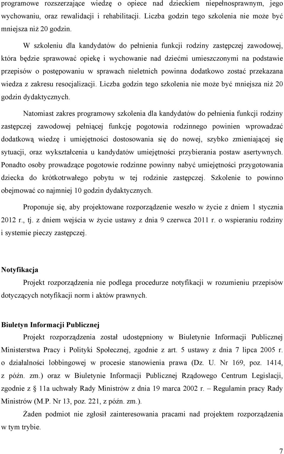 nieletnich powinna dodatkowo zostać przekazana wiedza z zakresu resocjalizacji. Liczba godzin tego szkolenia nie może być mniejsza niż 20 godzin dydaktycznych.