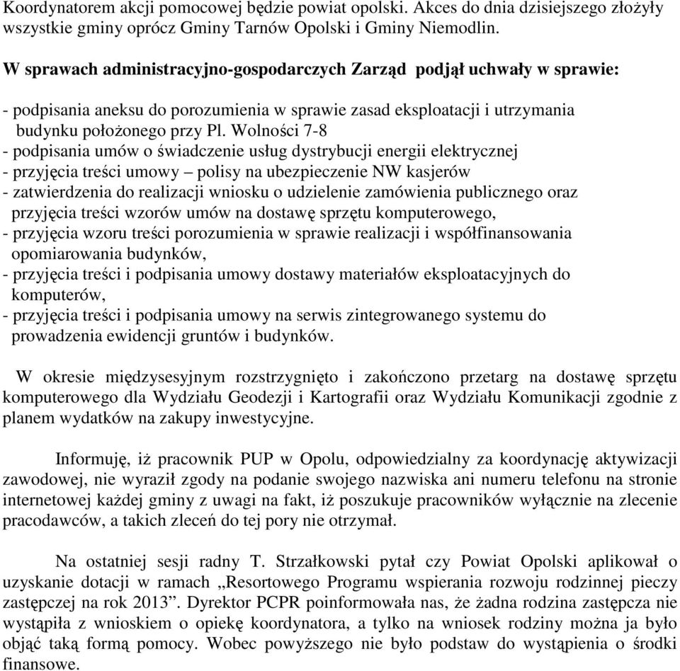 Wolności 7-8 - podpisania umów o świadczenie usług dystrybucji energii elektrycznej - przyjęcia treści umowy polisy na ubezpieczenie NW kasjerów - zatwierdzenia do realizacji wniosku o udzielenie