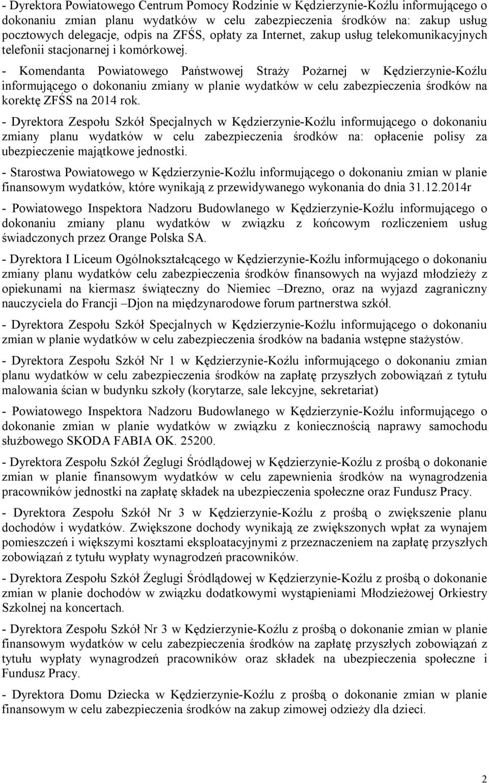 - Komendanta Powiatowego Państwowej Straży Pożarnej w Kędzierzynie-Koźlu informującego o dokonaniu zmiany w planie wydatków w celu zabezpieczenia środków na korektę ZFŚS na 2014 rok.