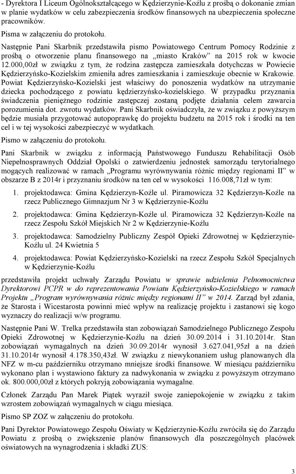000,00zł w związku z tym, że rodzina zastępcza zamieszkała dotychczas w Powiecie Kędzierzyńsko-Kozielskim zmieniła adres zamieszkania i zamieszkuje obecnie w Krakowie.