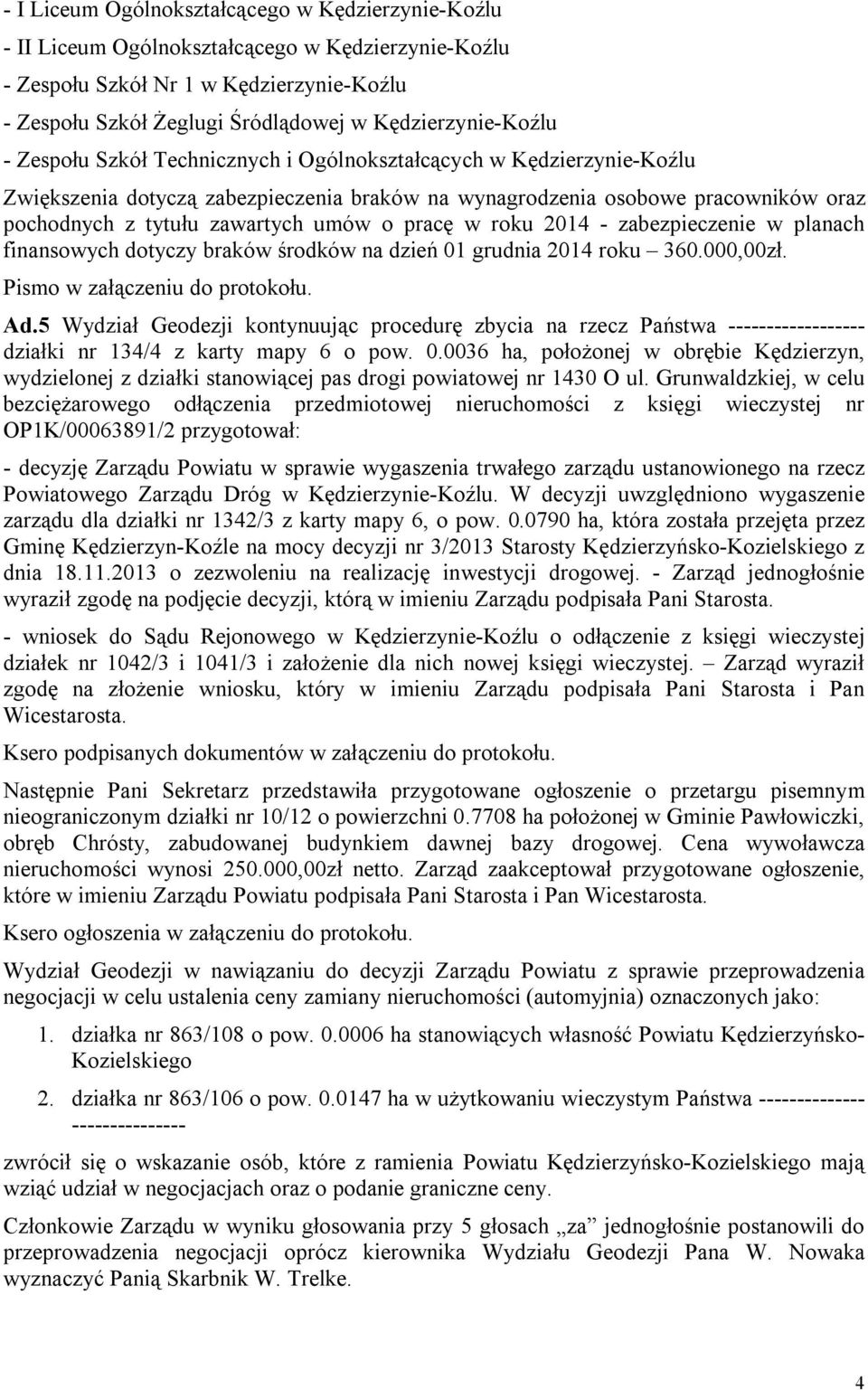 zawartych umów o pracę w roku 2014 - zabezpieczenie w planach finansowych dotyczy braków środków na dzień 01 grudnia 2014 roku 360.000,00zł. Ad.