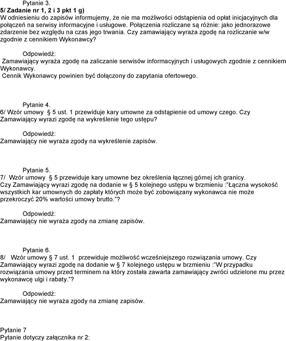 Zamawiający wyraża zgodę na zaliczanie serwisów informacyjnych i usługowych zgodnie z cennikiem Wykonawcy. Cennik Wykonawcy powinien być dołączony do zapytania ofertowego. Pytanie 4.