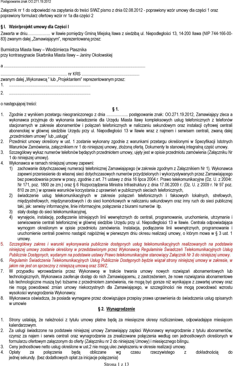 Wzór/projekt umowy dla Części I Zawarta w dniu w Iławie pomiędzy Gminą Miejską Iława z siedzibą (NIP 744-166-00-83) zwanym dalej Zamawiającym, reprezentowaną przez: Burmistrza Miasta Iławy