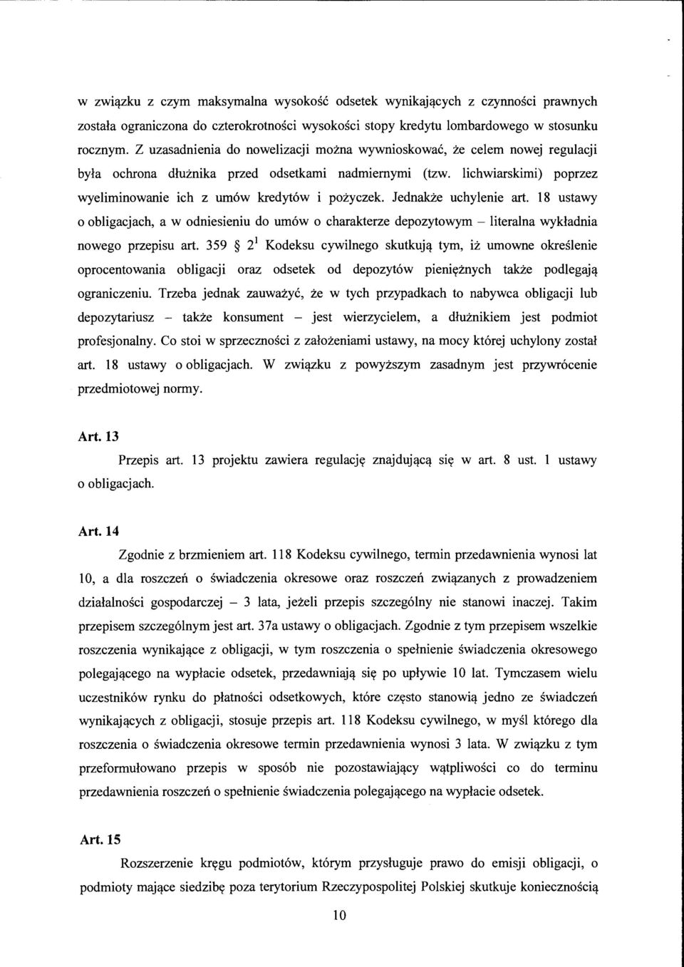 JednakZe uchylenie art. 18 ustawy o obligacjach, a w odniesieniu do um6w o charakterze depozytowym - literalna wykladnia nowego przepisu art. 359 i Kodeksu cywilnego skutkujc:j.