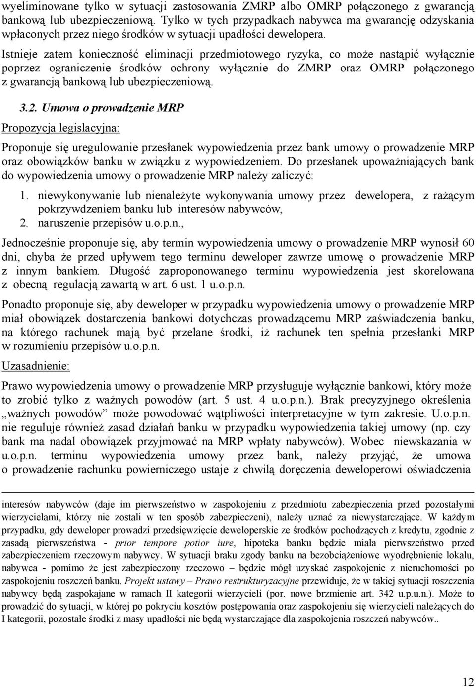 Istnieje zatem konieczność eliminacji przedmiotowego ryzyka, co może nastąpić wyłącznie poprzez ograniczenie środków ochrony wyłącznie do ZMRP oraz OMRP połączonego z gwarancją bankową lub