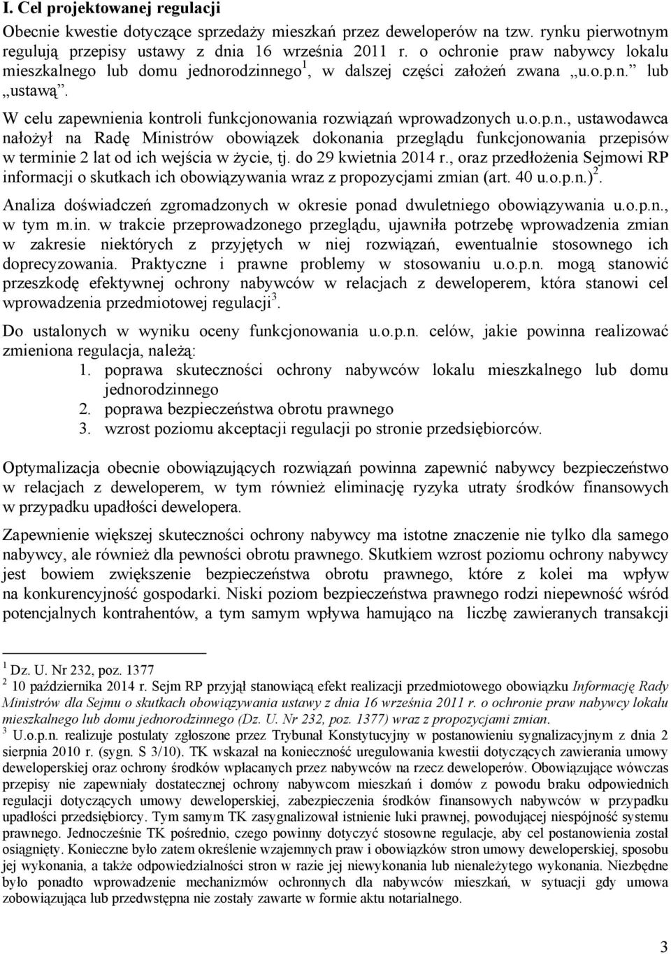 do 29 kwietnia 2014 r., oraz przedłożenia Sejmowi RP informacji o skutkach ich obowiązywania wraz z propozycjami zmian (art. 40 u.o.p.n.) 2.