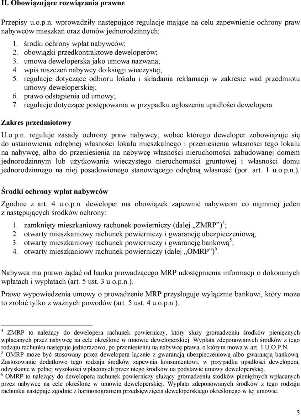 regulacje dotyczące odbioru lokalu i składania reklamacji w zakresie wad przedmiotu umowy deweloperskiej; 6. prawo odstąpienia od umowy; 7.