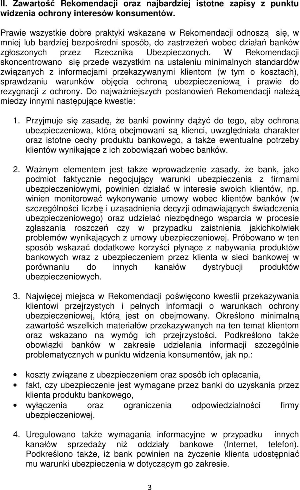 W Rekomendacji skoncentrowano się przede wszystkim na ustaleniu minimalnych standardów związanych z informacjami przekazywanymi klientom (w tym o kosztach), sprawdzaniu warunków objęcia ochroną