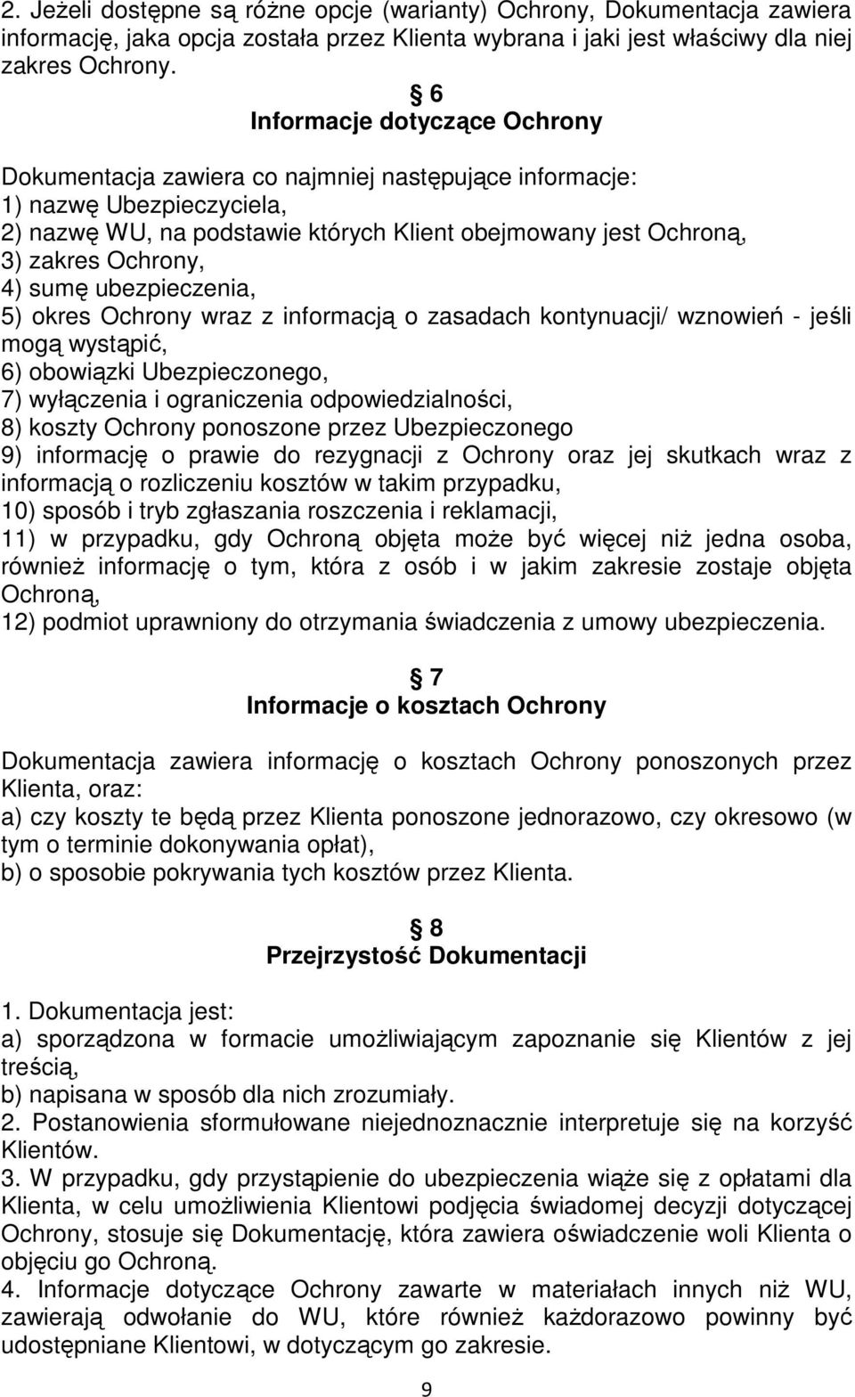 4) sumę ubezpieczenia, 5) okres Ochrony wraz z informacją o zasadach kontynuacji/ wznowień - jeśli mogą wystąpić, 6) obowiązki Ubezpieczonego, 7) wyłączenia i ograniczenia odpowiedzialności, 8)