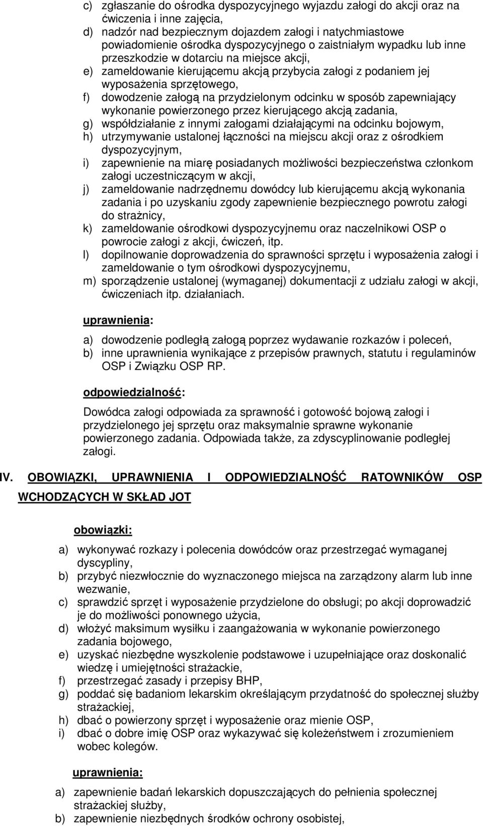 odcinku w sposób zapewniający wykonanie powierzonego przez kierującego akcją zadania, g) współdziałanie z innymi załogami działającymi na odcinku bojowym, h) utrzymywanie ustalonej łączności na