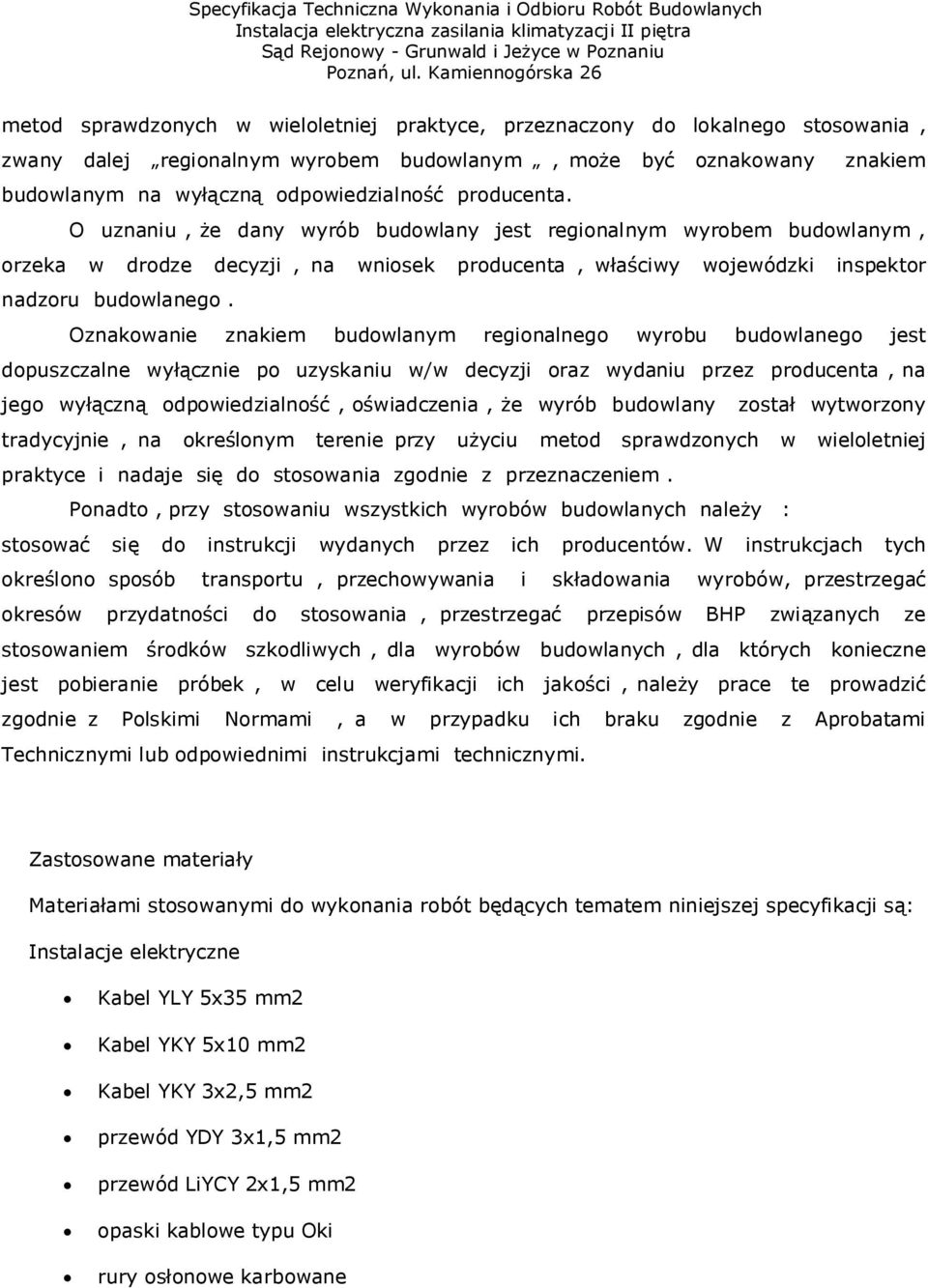 Oznakowanie znakiem budowlanym regionalnego wyrobu budowlanego jest dopuszczalne wyłącznie po uzyskaniu w/w decyzji oraz wydaniu przez producenta, na jego wyłączną odpowiedzialność, oświadczenia, że