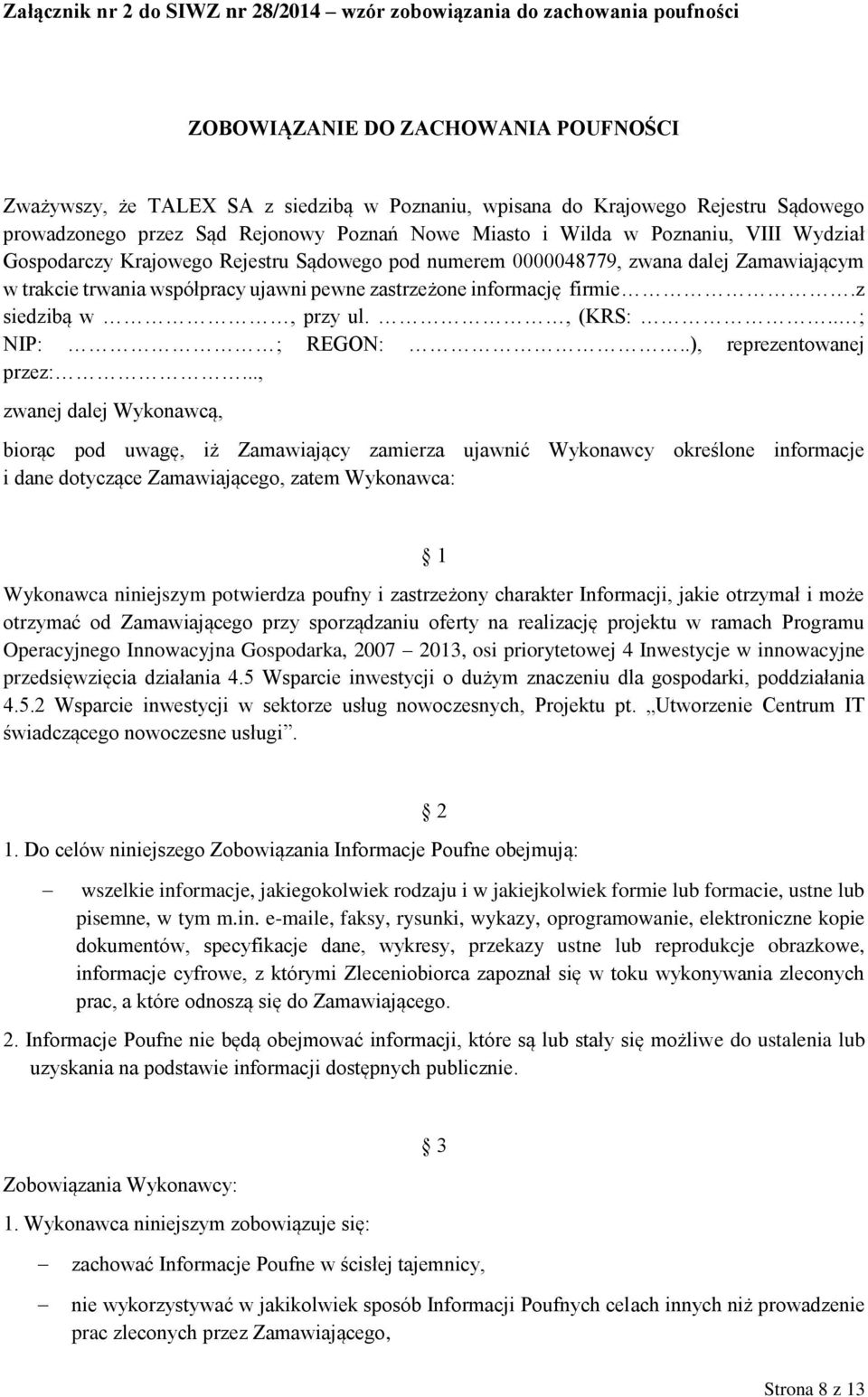 współpracy ujawni pewne zastrzeżone informację firmie.z siedzibą w, przy ul., (KRS:.. ; NIP: ; REGON:..), reprezentowanej przez:.