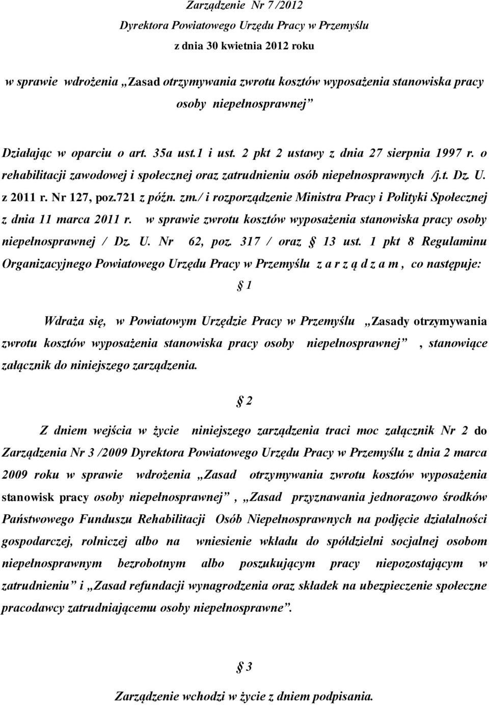 z 2011 r. Nr 127, poz.721 z późn. zm./ i rozporządzenie Ministra Pracy i Polityki Społecznej z dnia 11 marca 2011 r. w sprawie zwrotu kosztów wyposażenia stanowiska pracy osoby niepełnosprawnej / Dz.