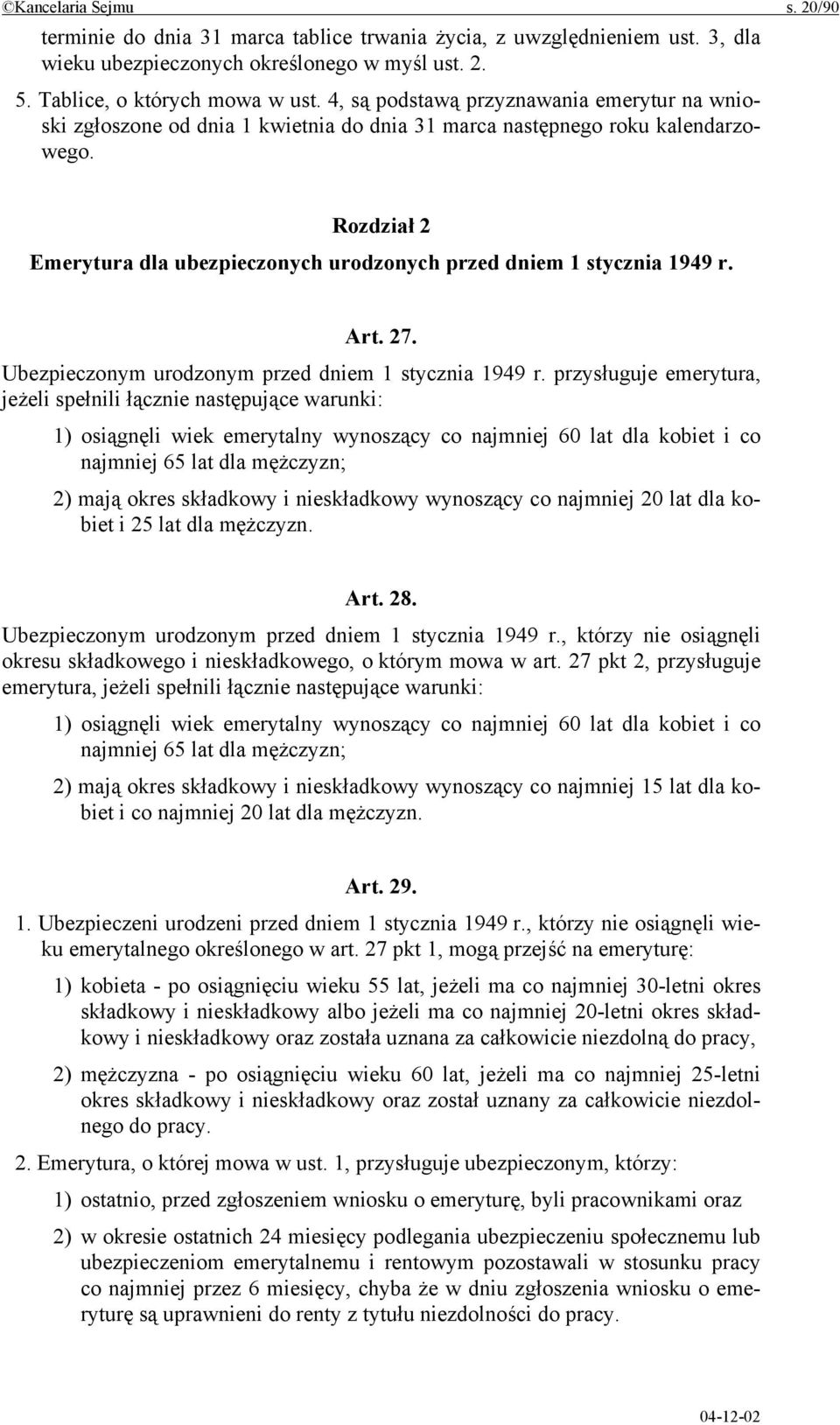 Rozdział 2 Emerytura dla ubezpieczonych urodzonych przed dniem 1 stycznia 1949 r. Art. 27. Ubezpieczonym urodzonym przed dniem 1 stycznia 1949 r.