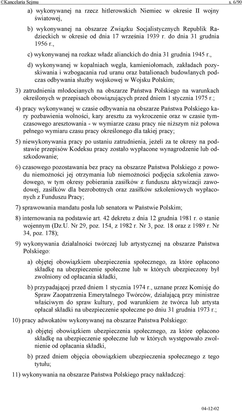 do dnia 31 grudnia 1956 r., c) wykonywanej na rozkaz władz alianckich do dnia 31 grudnia 1945 r.