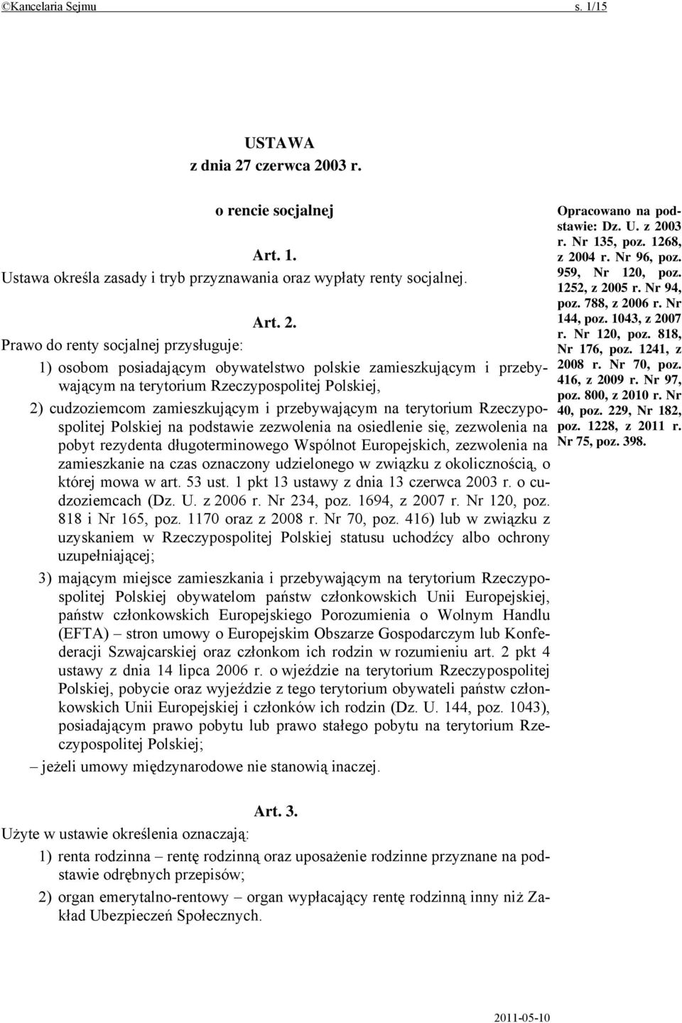 03 r. o rencie socjalnej Art. 1. Ustawa określa zasady i tryb przyznawania oraz wypłaty renty socjalnej. Art. 2.