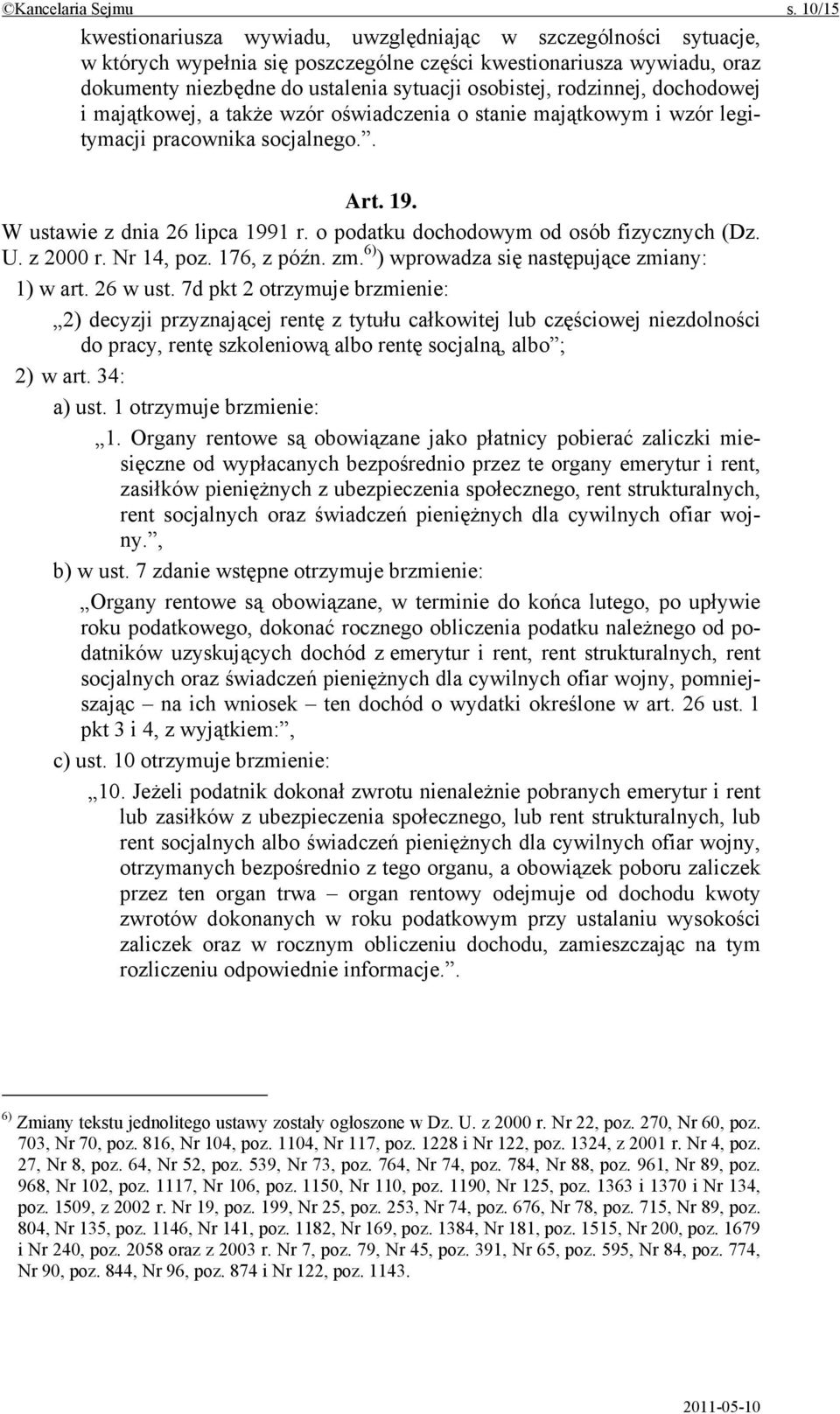 rodzinnej, dochodowej i majątkowej, a także wzór oświadczenia o stanie majątkowym i wzór legitymacji pracownika socjalnego.. Art. 19. W ustawie z dnia 26 lipca 1991 r.