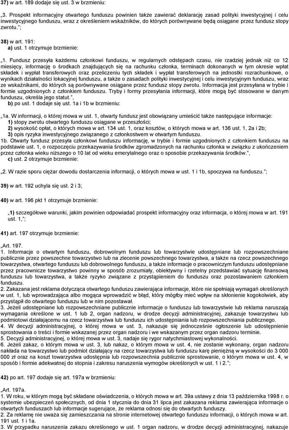 osiągane przez fundusz stopy zwrotu. ; 38) w art. 191: a) ust. 1 otrzymuje brzmienie: 1.