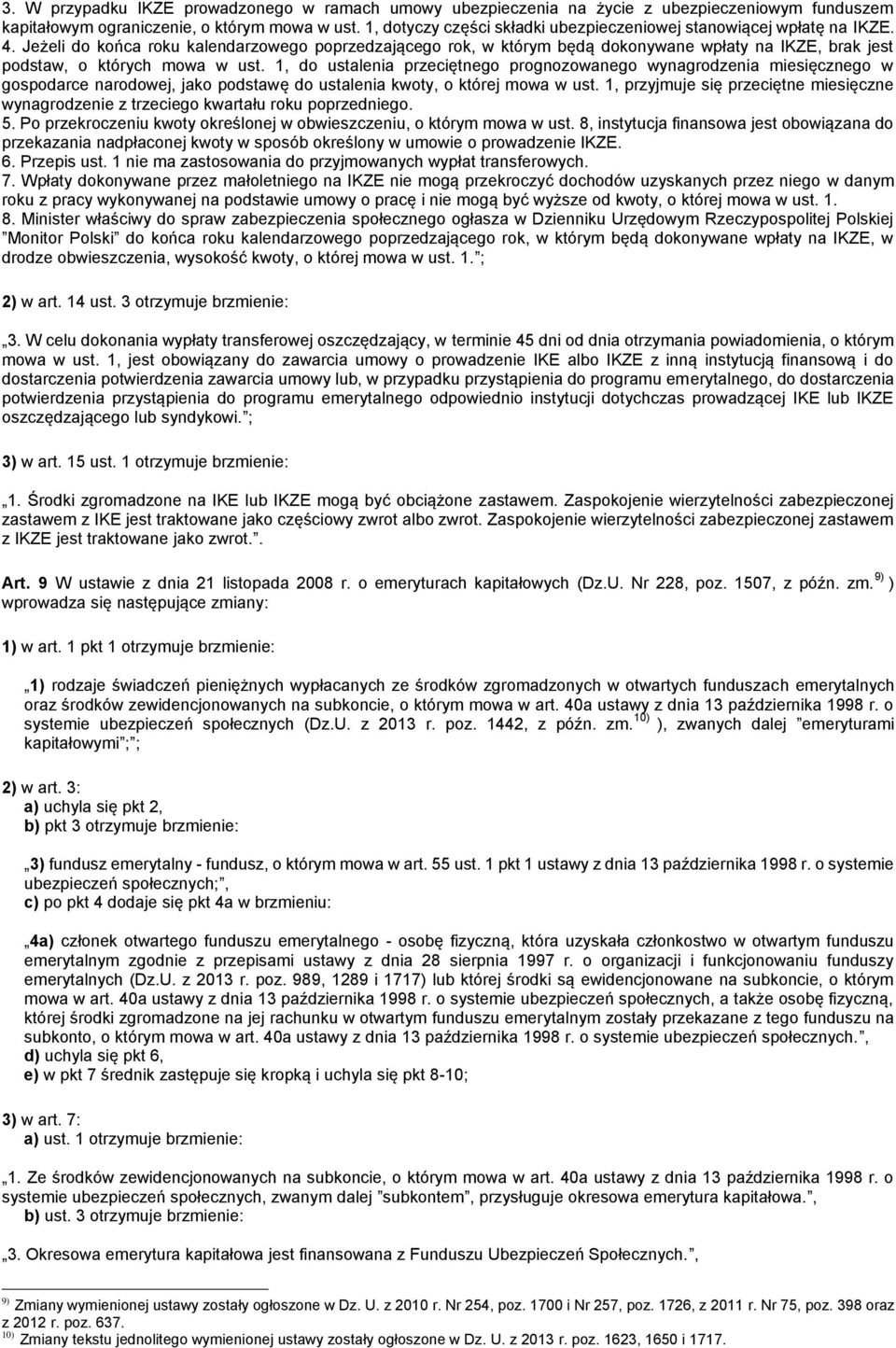 Jeżeli do końca roku kalendarzowego poprzedzającego rok, w którym będą dokonywane wpłaty na IKZE, brak jest podstaw, o których mowa w ust.