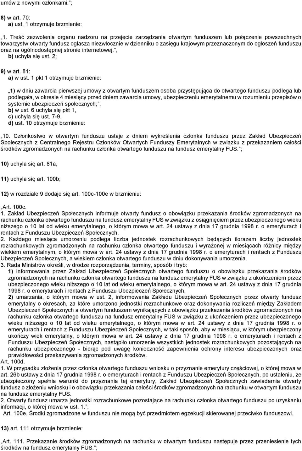 ogłoszeń funduszu oraz na ogólnodostępnej stronie internetowej., b) uchyla się ust. 2; 9) w art. 81: a) w ust.