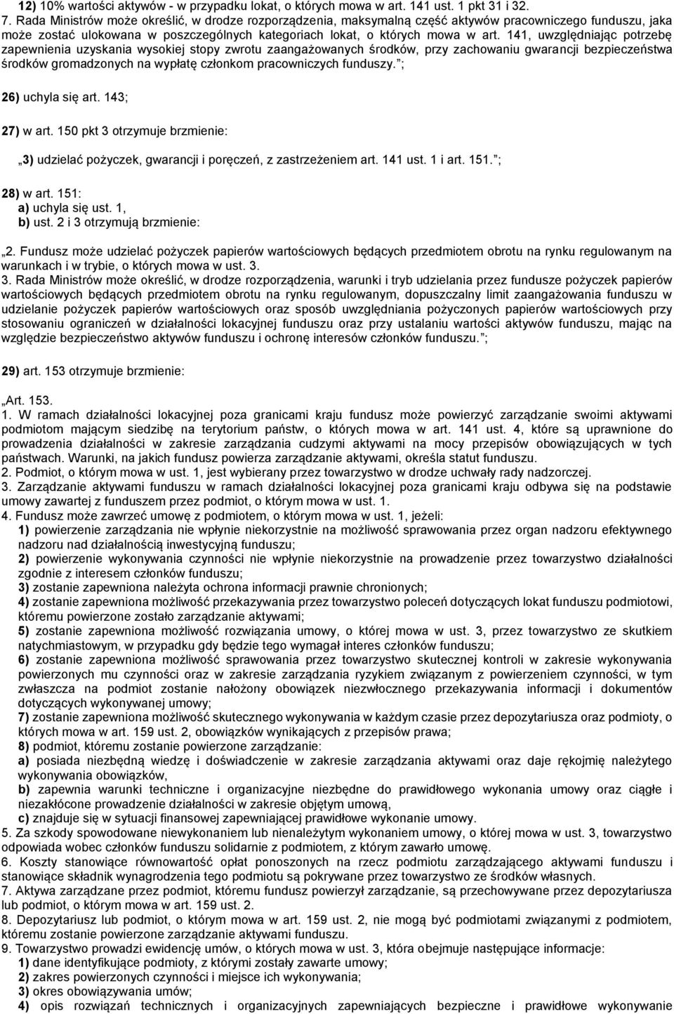 141, uwzględniając potrzebę zapewnienia uzyskania wysokiej stopy zwrotu zaangażowanych środków, przy zachowaniu gwarancji bezpieczeństwa środków gromadzonych na wypłatę członkom pracowniczych