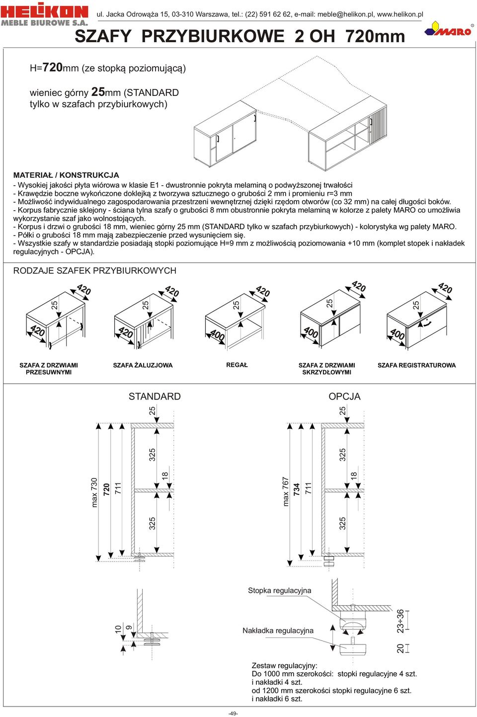 pl SZAFY PZYBIUKOWE mm II H=mm (ze stop¹ poziomuj¹c¹) wieniec górny mm (STANDAD tylo w szafach przybiurowych) MATEIA / KONSTUKCJA - Wysoiej jaoœci p³yta wiórowa w lasie E1 - dwustronnie poryta