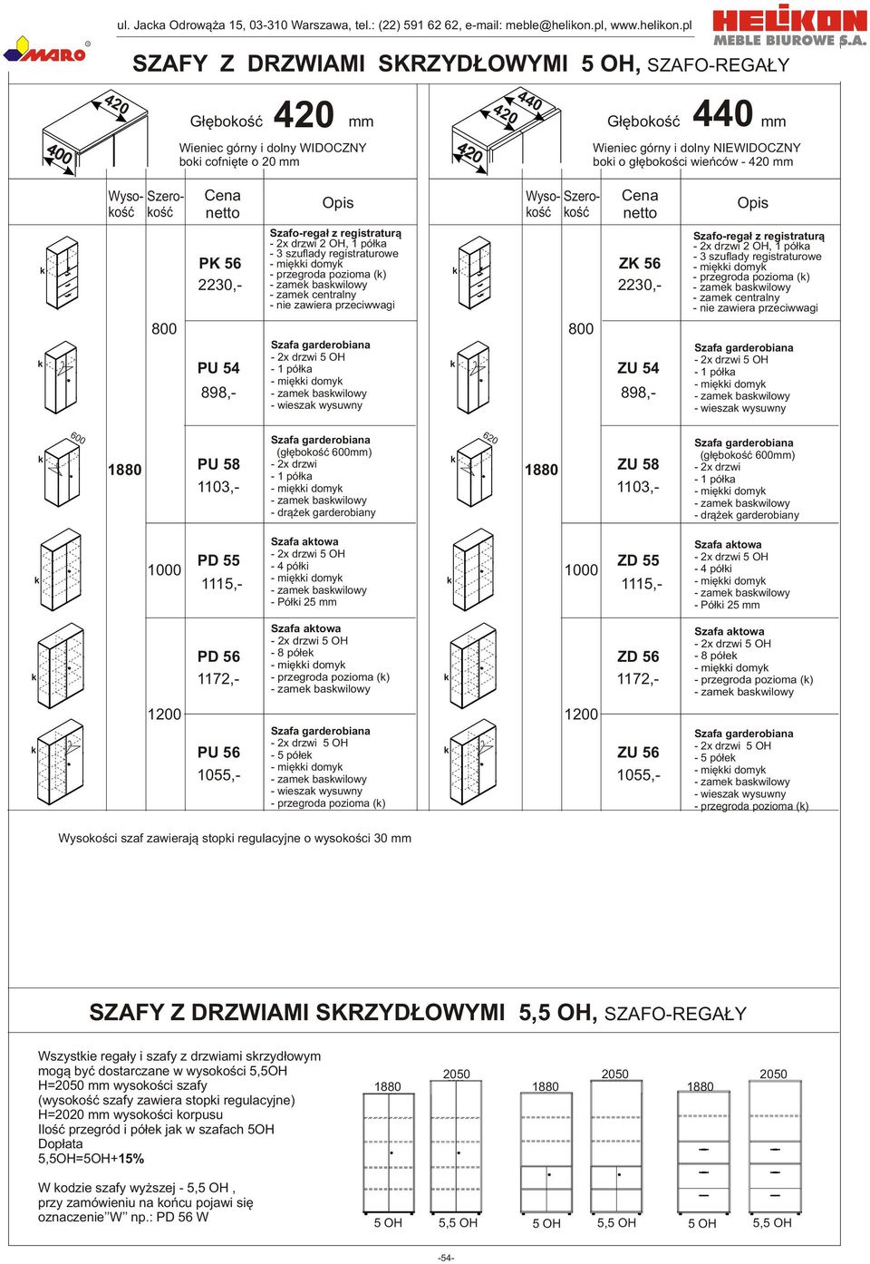 pl II SZAFY Z DZWIAMI SKZYD OWYMI 5 OH, SZAFO-EGA Y 04040 G³êbooœæ mm G³êbooœæ mm Wieniec górny i dolny WIDOCZNY boi cofniête o 20 mm 240 Wieniec górny i dolny NIEWIDOCZNY boi o g³êbooœci wieñców -