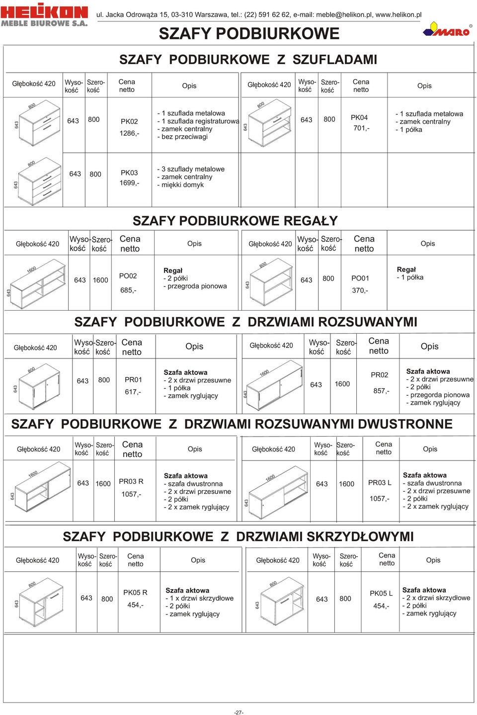 pl SZAFY PODBIUKOWE SZAFY PODBIUKOWE Z SZUFADAMI II Szerooœæ Wysooœæ G³êbooœæ Wysooœoœæ Szero- G³êbooœæ 463-1 szuflada metalowa 643 PK02-1 szuflada registraturowa 643 1286,- - zame centralny - bez