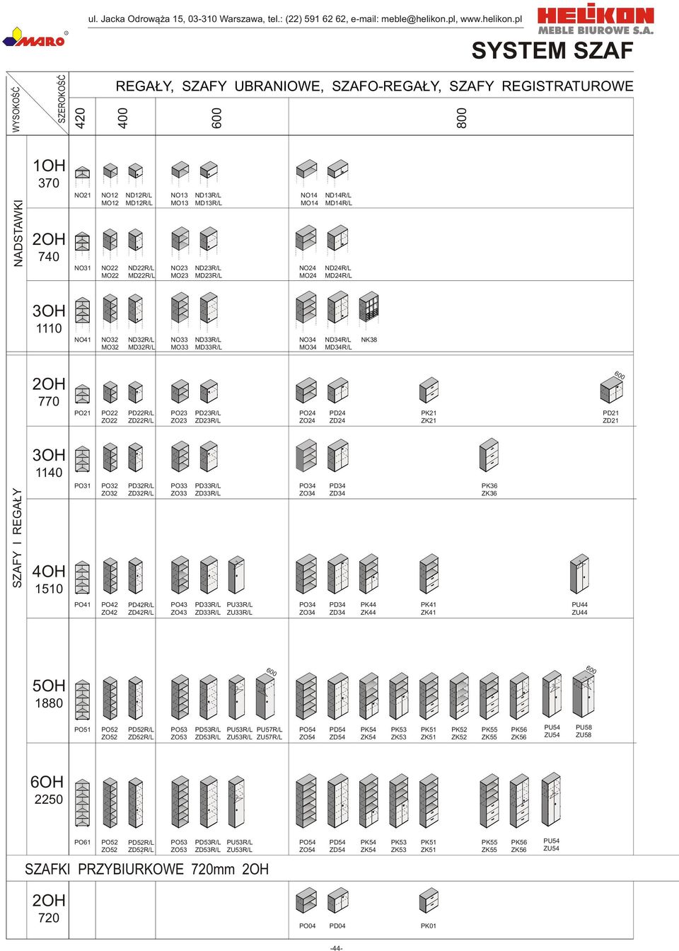 pl II SYSTEM SZAF WYSOKOŒÆ SZEOKOŒÆ EGA Y, SZAFY UBANIOWE, SZAFO-EGA Y, SZAFY EGISTATUOWE SZAFY I EGA Y NADSTAWKI 1OH 370 2OH 740 3OH 1110 2OH 770 3OH 1140 4OH 1510 NO21 NO31 NO41 PO21 PO31 NO12