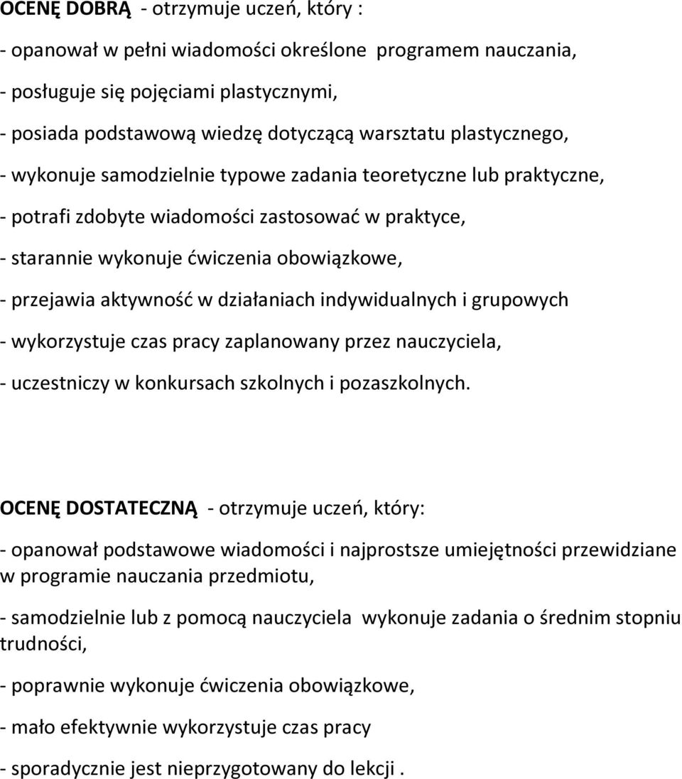 w działaniach indywidualnych i grupowych - wykorzystuje czas pracy zaplanowany przez nauczyciela, - uczestniczy w konkursach szkolnych i pozaszkolnych.