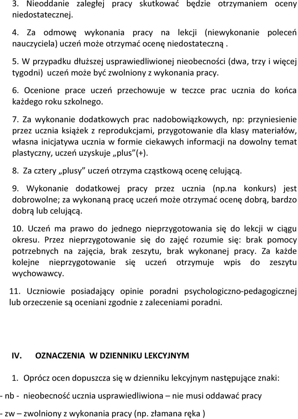 Ocenione prace uczeń przechowuje w teczce prac ucznia do końca każdego roku szkolnego. 7.